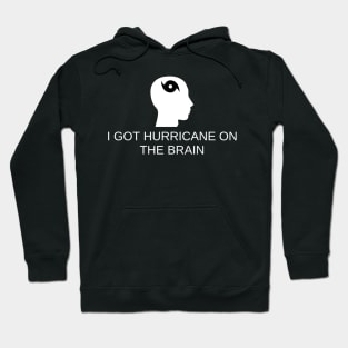 I Got Hurricane On The Brain Hoodie